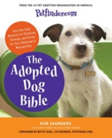 Petfinder com The Adopted Dog Bible: Your One-Stop Resource for Choosing, Training, and Caring for Your Sheltered or Rescued Dog артикул 1868d.