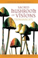 Sacred Mushroom of Visions: Teonanacatl: A Sourcebook on the Psilocybin Mushroom артикул 1883d.