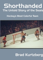 Shorthanded: The Untold Story of the Seals: Hockey's Most Colorful Team артикул 2078d.
