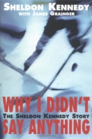 Why I Didn't Say Anything: The Sheldon Kennedy Story артикул 2082d.