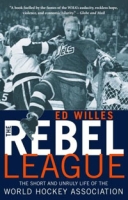 The Rebel League: The Short and Unruly Life of the World Hockey Association артикул 2091d.