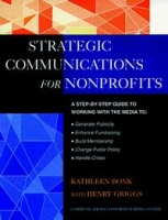 The Jossey-Bass Guide to Strategic Communications for Nonprofits : A Step-by-Step Guide to Working with the Media to Generate Publicity, Enhance Fundr -Bass Nonprofit and Public Management Series) артикул 1864d.