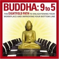 Buddha: 9 to 5: The Eightfold Path to Enlightening Your Workplace and Improving Your Bottom Line артикул 1933d.
