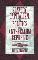 Slavery, Capitalism, and Politics in the Antebellum Republic: Commerce and Compromise, 1820-1850 артикул 1961d.