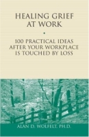 Healing Grief at Work : 100 Practical Ideas After Your Workplace Is Touched by Loss (Healing Your Grieving Heart series) артикул 1975d.