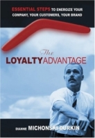 The Loyalty Advantage: Essential Steps To Energize Your Company, Your Customers, Your Brand артикул 1992d.
