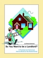 So You Want to Be a Landlord: A Practical and Humorous How-To Book for the Rental Owner артикул 2070d.